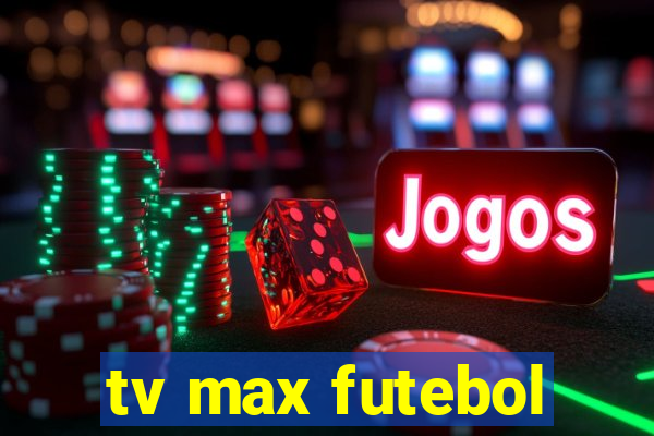 tv max futebol