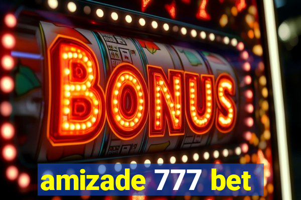 amizade 777 bet