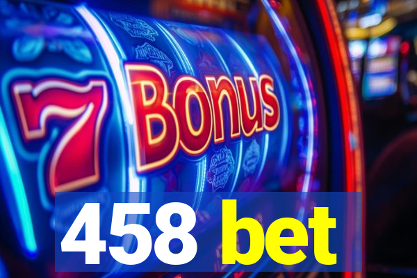 458 bet