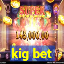 kig bet