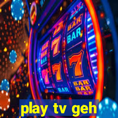 play tv geh