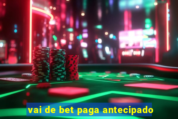 vai de bet paga antecipado