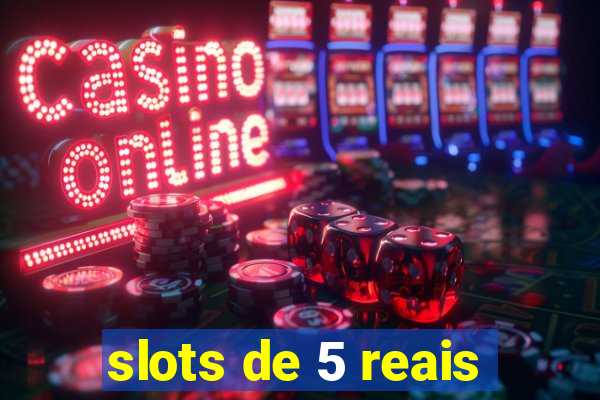 slots de 5 reais