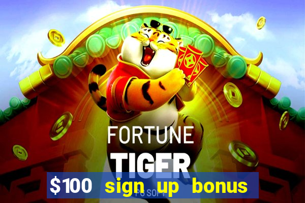 $100 sign up bonus casino no deposit