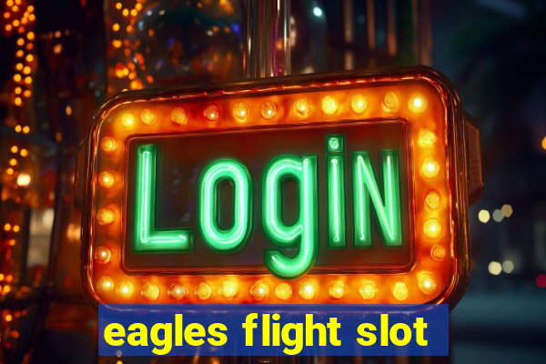 eagles flight slot