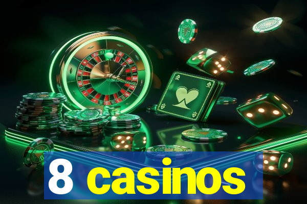 8 casinos