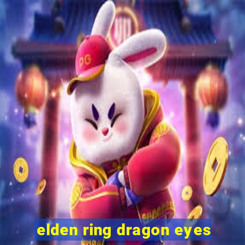 elden ring dragon eyes