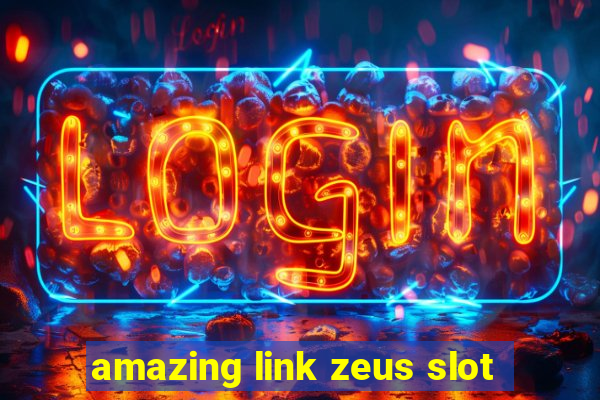 amazing link zeus slot