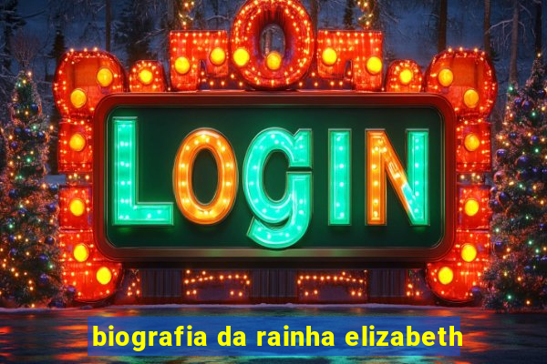 biografia da rainha elizabeth