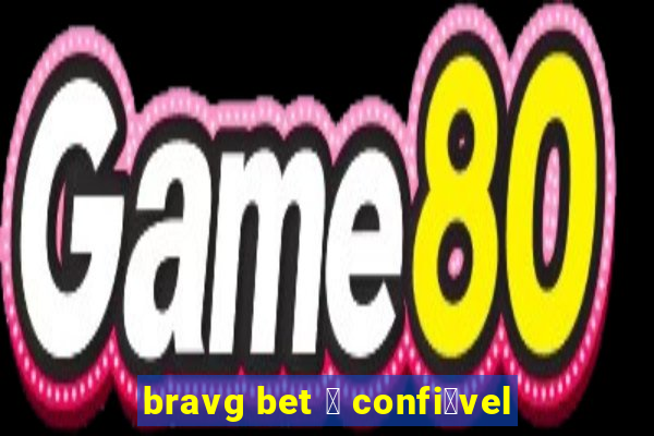 bravg bet 茅 confi谩vel