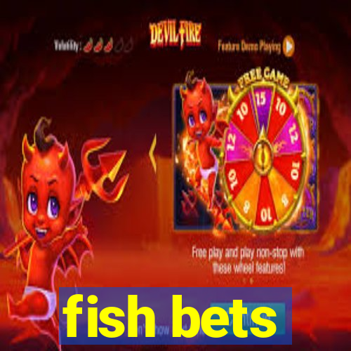 fish bets