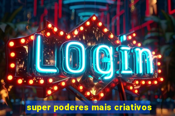 super poderes mais criativos