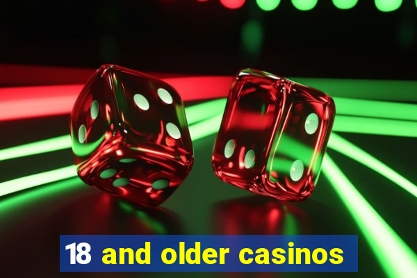 18 and older casinos