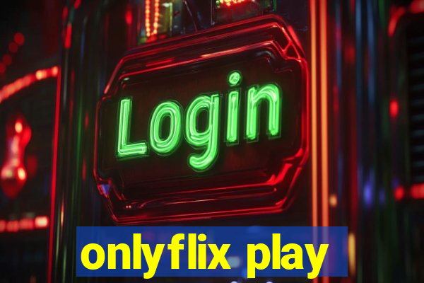 onlyflix play