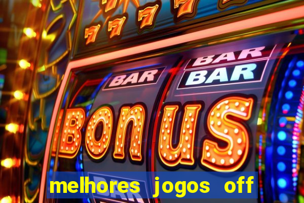 melhores jogos off line android