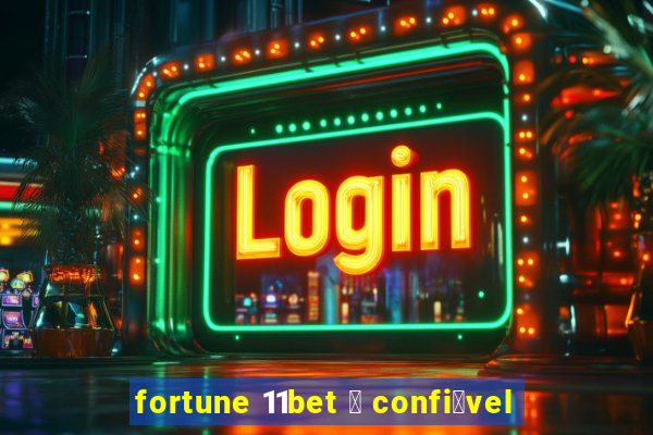 fortune 11bet 茅 confi谩vel