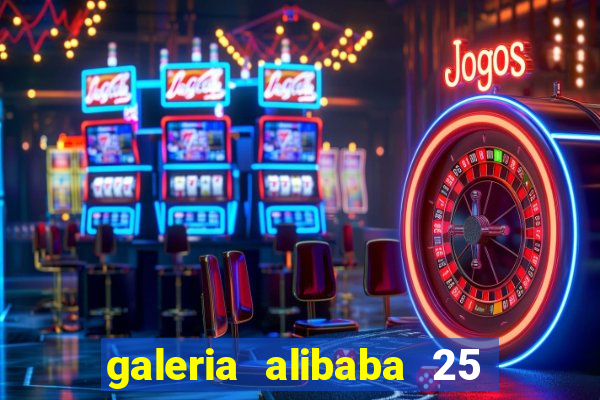 galeria alibaba 25 de mar?o