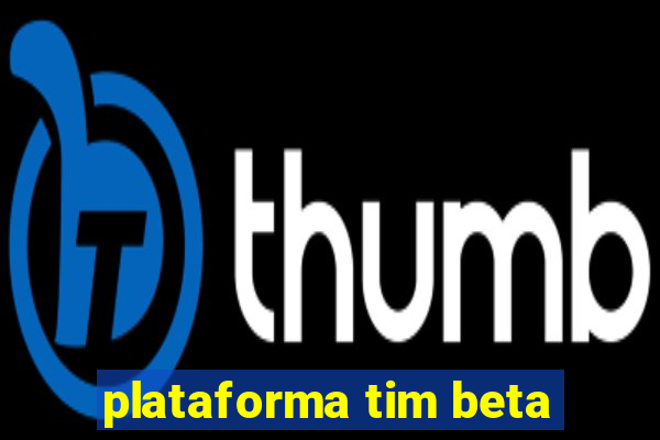 plataforma tim beta