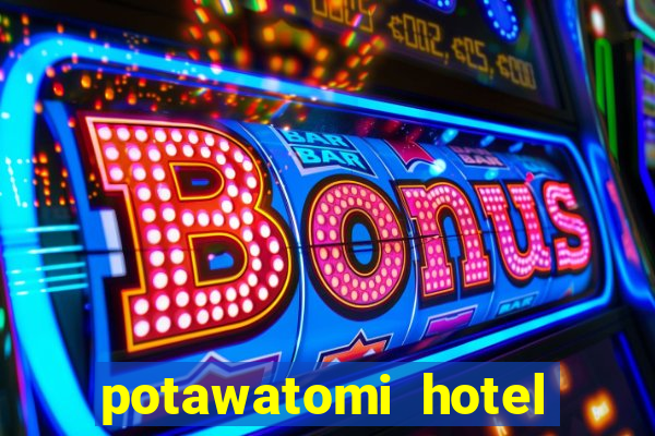 potawatomi hotel and casino