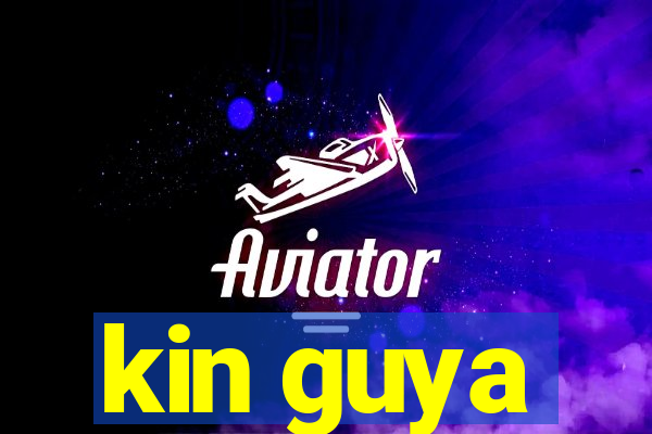 kin guya