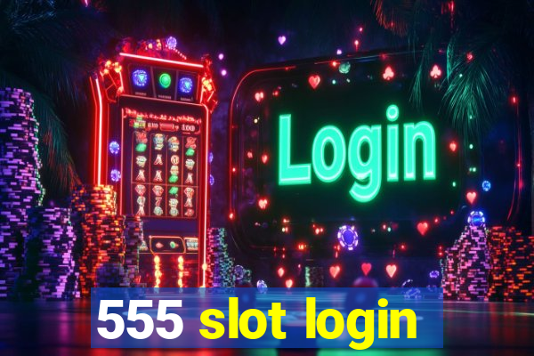 555 slot login