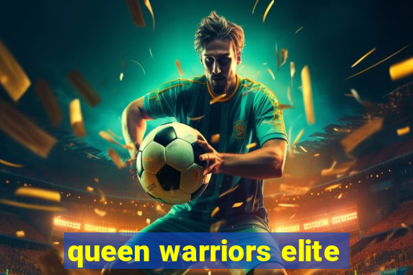 queen warriors elite