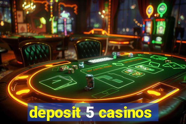 deposit 5 casinos