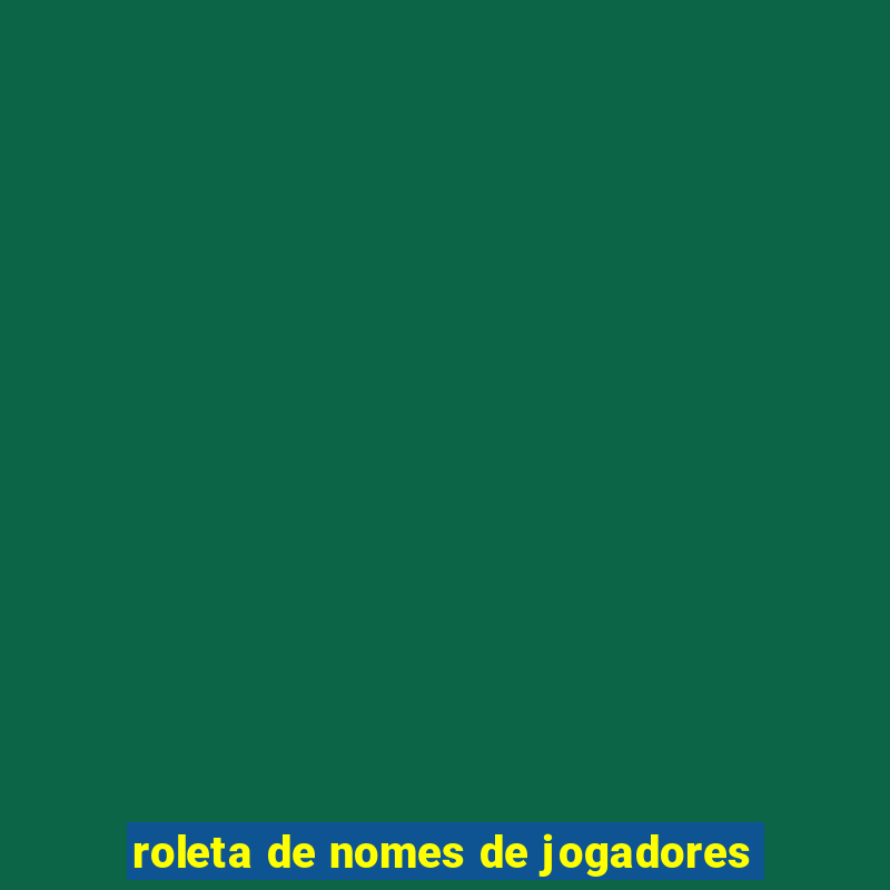 roleta de nomes de jogadores