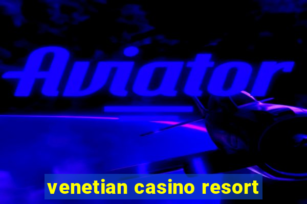 venetian casino resort