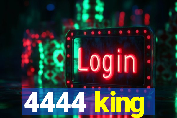 4444 king