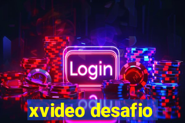 xvideo desafio