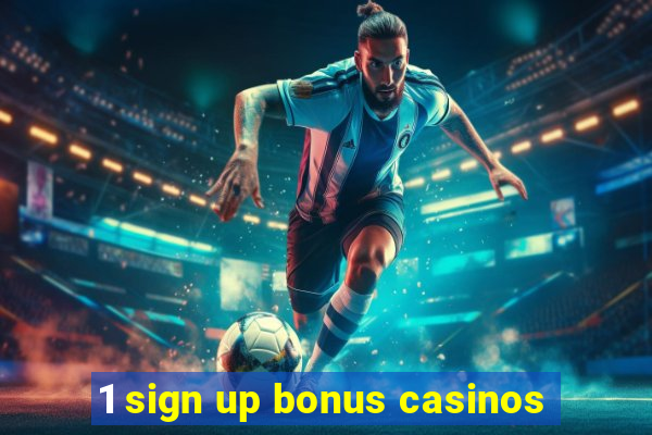 1 sign up bonus casinos