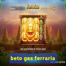 beto gas ferraria