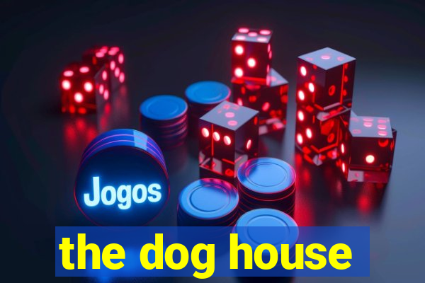 the dog house