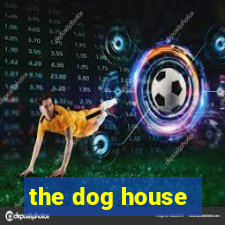 the dog house