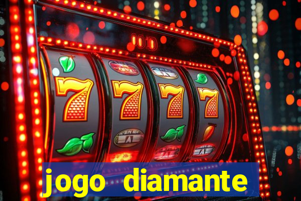 jogo diamante ganhar dinheiro