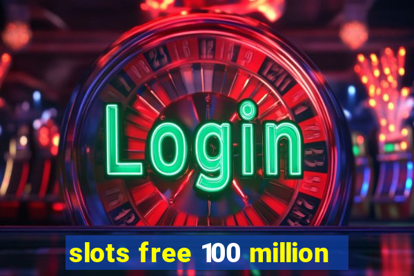 slots free 100 million