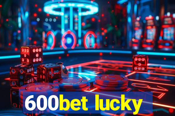 600bet lucky