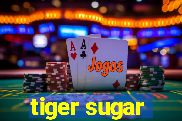 tiger sugar