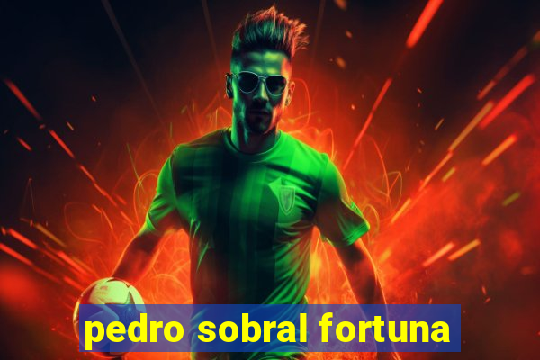 pedro sobral fortuna