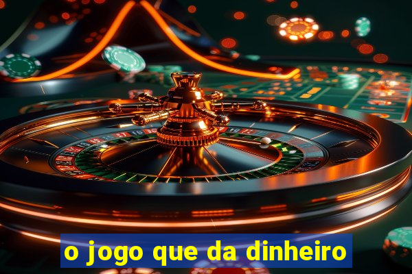 o jogo que da dinheiro