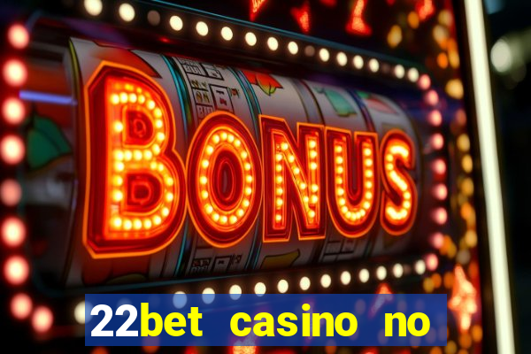 22bet casino no deposit bonus code