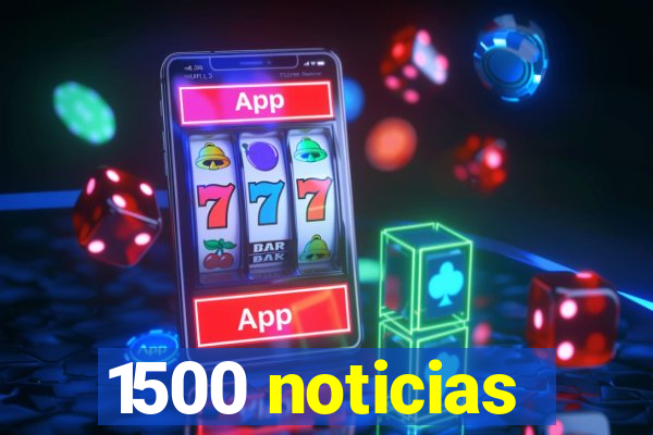 1500 noticias