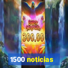 1500 noticias