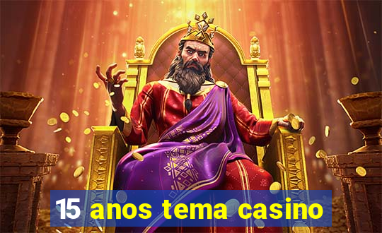 15 anos tema casino