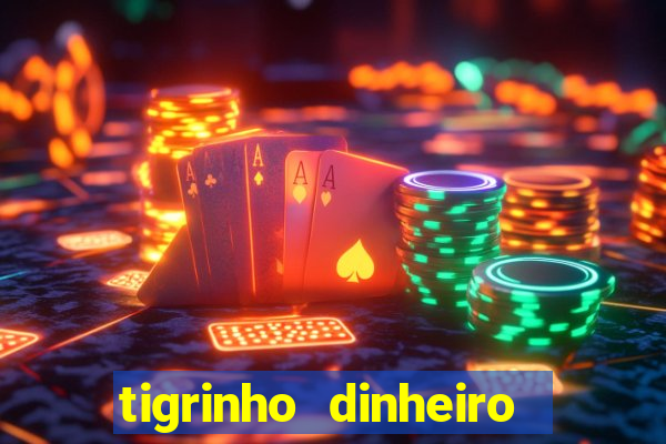 tigrinho dinheiro infinito download