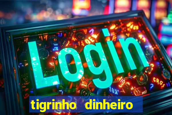 tigrinho dinheiro infinito download