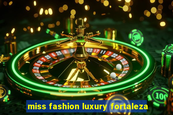 miss fashion luxury fortaleza