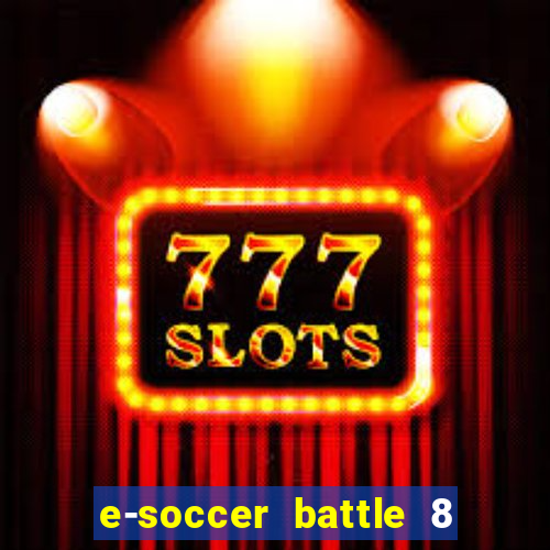 e-soccer battle 8 minutos tabela