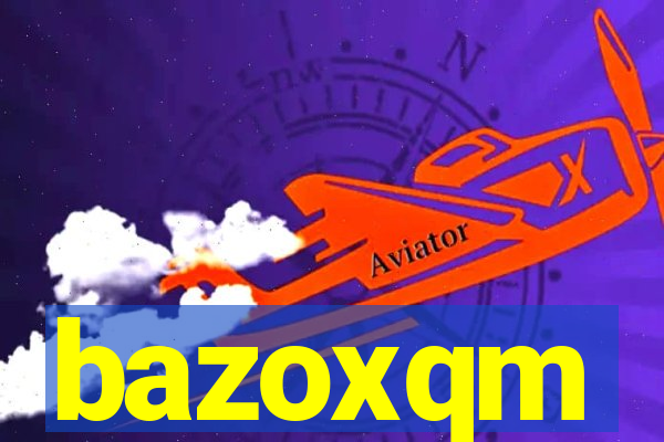 bazoxqm